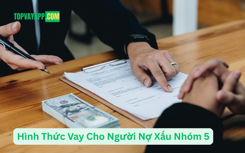 Hình Thức Vay Cho Người Nợ Xấu Nhóm 5