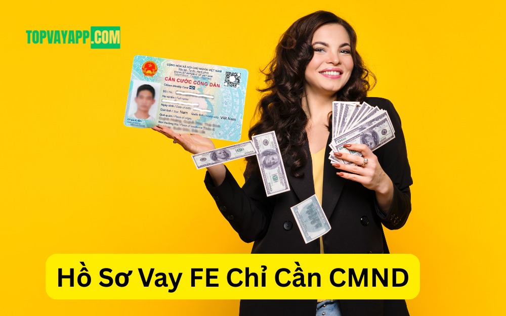 Hồ Sơ Vay FE Chỉ Cần CMND