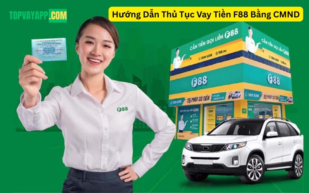 Hướng Dẫn Thủ Tục Vay Tiền F88 Bằng CMND
