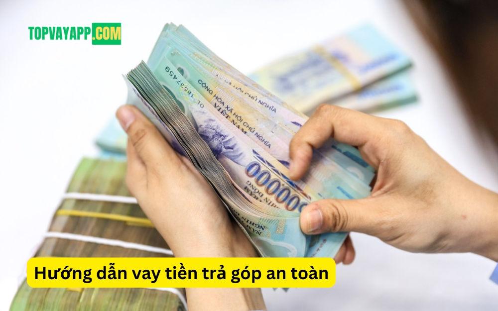 Hướng dẫn vay tiền trả góp an toàn