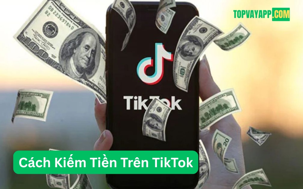 Cách Kiếm Tiền Trên TikTok