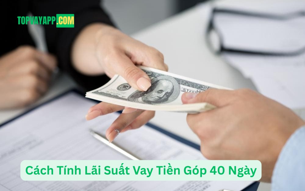 Cách Tính Lãi Suất Vay Tiền Góp 40 Ngày