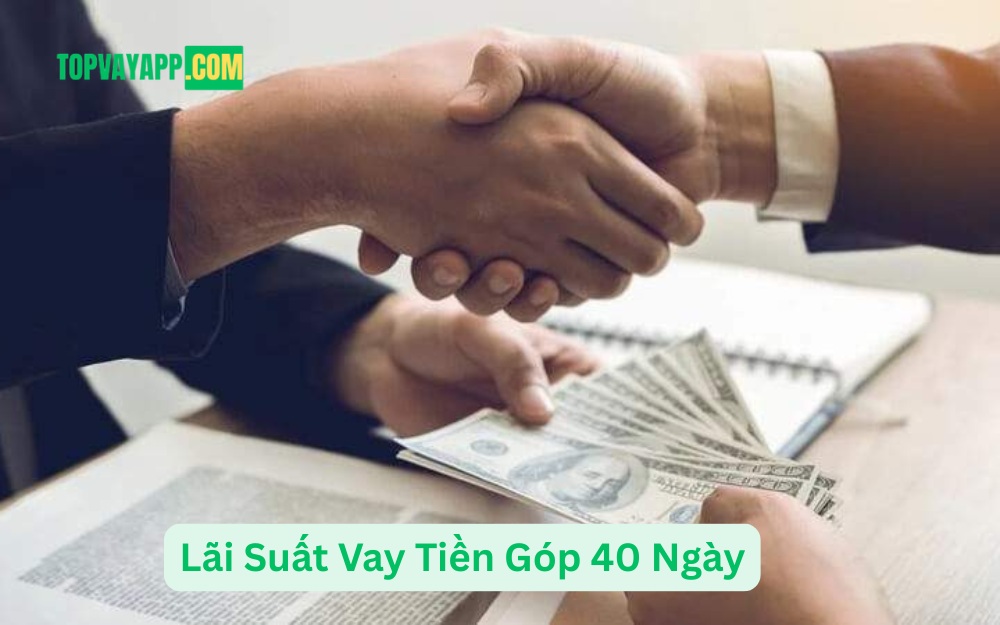 Lãi Suất Vay Tiền Góp 40 Ngày