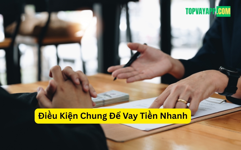 Điều Kiện Chung Để Vay Tiền Nhanh