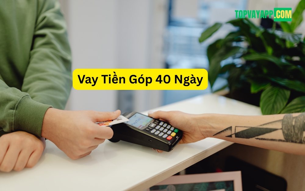 Vay Tiền Góp 40 Ngày