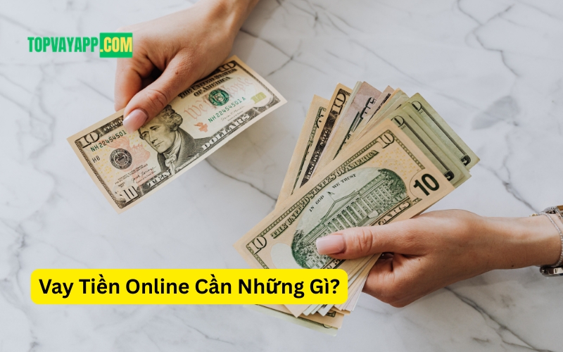 Vay Tiền Online Cần Những Gì